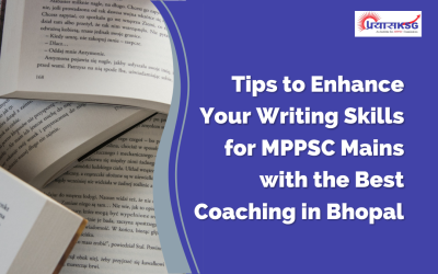 Tips to Enhance Your Writing Skills for MPPSC Mains with the Best Coaching in Bhopal